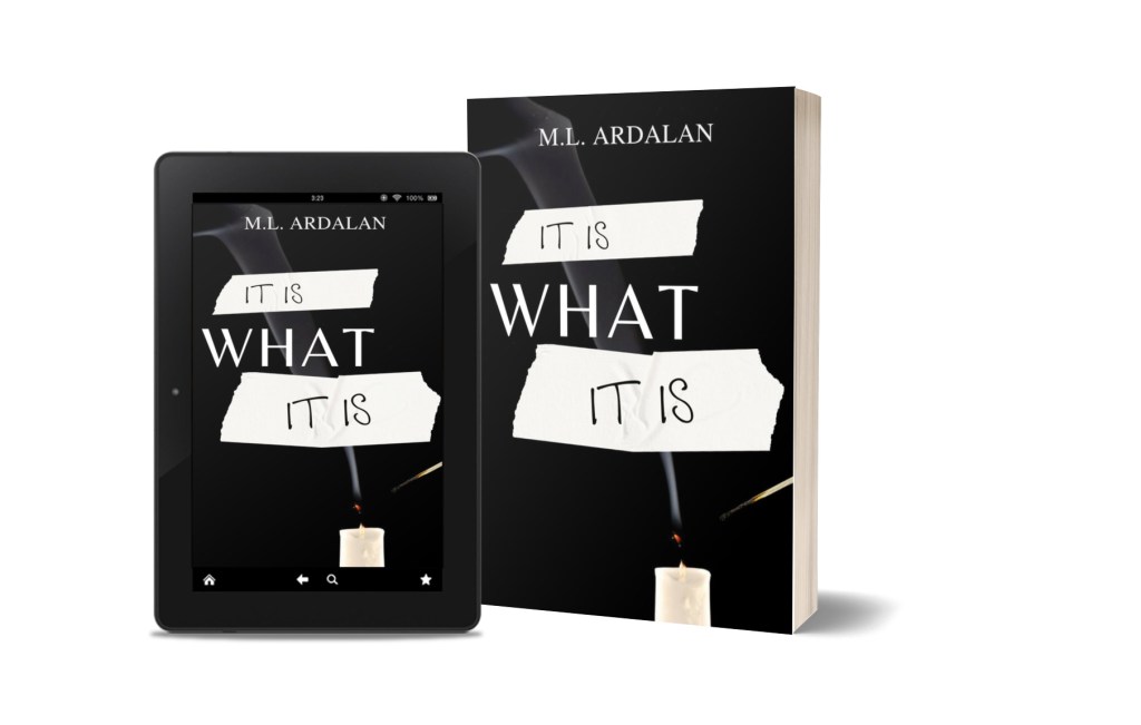 It Is What It Is by M.L. Ardalan, ebook and paperback